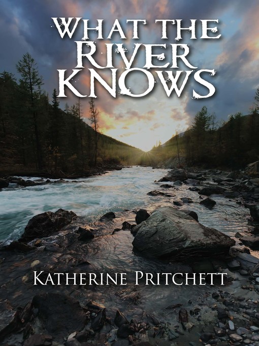 Title details for What the River Knows by Katherine Pritchett - Wait list